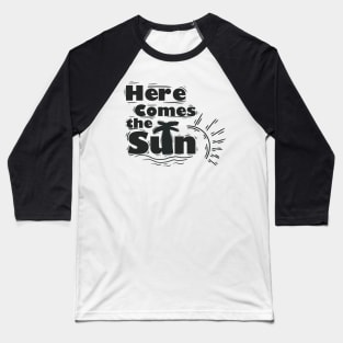 Here comes the Sun Baseball T-Shirt